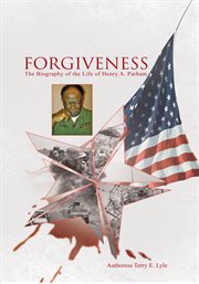 Forgiveness : the biography of the life of Henry A. Parham cover image