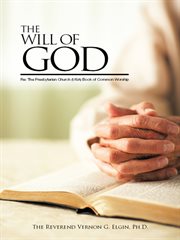 The will of god. Re: the Presbyterian Church (USA) Book of Common Worship cover image