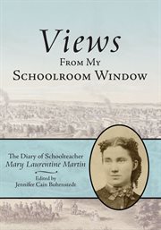 Views from my schoolroom window : the diary of schoolteacher Mary Laurentine Martin cover image