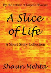 A slice of life. A Short Story Collection cover image