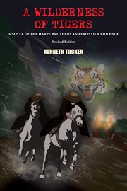 A wilderness of tigers : a novel of the Harpe brothers and frontier violence cover image