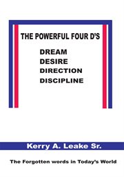The powerful four d's. Dream, Desire, Direction, Discipline cover image