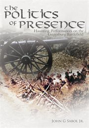 The politics of presence. Haunting Performances on the Gettysburg Battlefield cover image