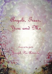 Angels, trees, you and me. Poetry of the Spirit cover image