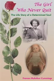 The girl who never quit : the life story of a determined soul cover image