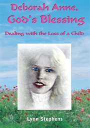 Deborah anne, god's blessing. Dealing with the Loss of a Child cover image