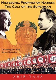 Nietzsche, prophet of nazism : the cult of the superman; unveiling the nazi secret doctrine cover image