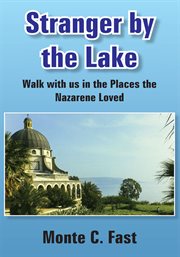 Stranger by the lake. Walk with Us in the Places the Nazarene Loved cover image
