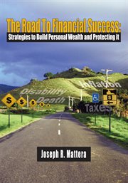 The road to financial success : strategies to build personal wealth and protecting it cover image