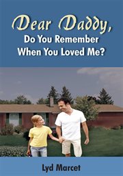 Dear Daddy, do you remember when you loved me? cover image
