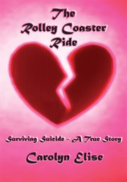 The rolley coaster ride : surviving suicide, a true story cover image