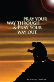 Pray your way through & pray your way out cover image