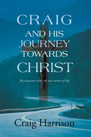 Craig and his journey towards christ. My Encounter with the True Author of Life cover image