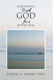 Bargaining with God for a better deal : personalise your relationship with God to leverage for more blessings cover image
