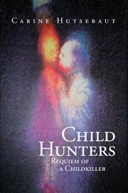 Child hunters. Requiem of a Childkiller cover image
