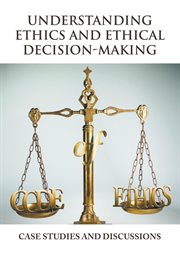 Understanding ethics and ethical decision-making : case studies and discussions cover image