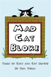 Mad cat bloke : tales of cats and cat rescue cover image