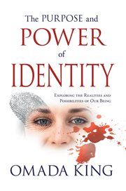 The purpose and power of identity. Exploring the Realities and Possibilities of Our Being cover image