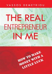 The real entrepreneur in me. How to Make Money with a Little Luck cover image