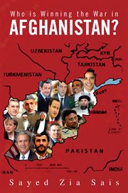 Who is winning the war in Afghanistan? : a collection of researches mostly about Afghanistan's conflicts! cover image