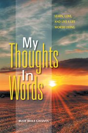 My thoughts in words. Learn, Love, and Live a Life Worth Living cover image