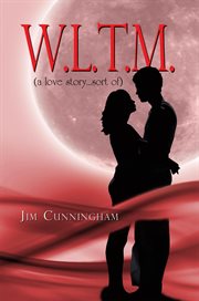 W.l.t.m. : (a love story ... sort of) cover image