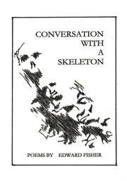 Conversation with a skeleton. Poems by Edward Fisher cover image