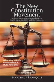 The new constitution movement. A Blueprint for Constitutional Reform for St. Lucia, the Oecs and the Caribbean cover image