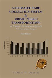 Automated Fare Collection System & Urban Public Transportation : An Economic & Management Approach to Urban Transit Systems cover image