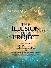 The illusion of a project. Find and Fix the Disconnect to the Strategic Plan cover image