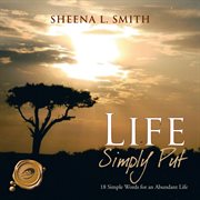 Life simply put : 18 simple words for an abundant life cover image