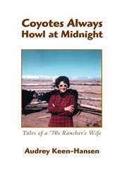 Coyotes always howl at midnight. Tales of a '70S Rancher's Wife cover image