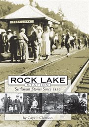Rock Lake Station : settlement stories since 1896 cover image