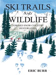 Ski trails and wildlife : toward snow country restoration cover image