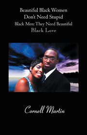 Beautiful Black women don't need stupid Black men : they need beautiful black love cover image