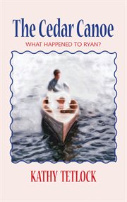 The cedar canoe : what happened to Ryan? cover image