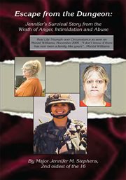 Escape from the dungeon : Jennifer's survival story from the wrath of anger, intimidation and abuse cover image