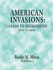 American invasions : canada to afghanistan, 1775 to 2010 cover image
