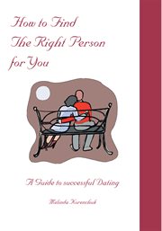 How to find the right person for you : a guide to successful dating cover image