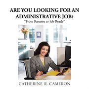 Are you looking for an administrative job? : from resume to job ready cover image