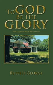 To God be the glory; : sermons in honor of George Arthur Buttrick cover image