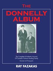 The Donnelly album : the complete & authentic account of Canada's famous feuding family cover image