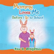 Mommy loves me. Before I Go to School cover image