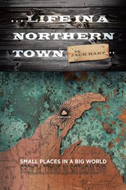... life in a northern town. Small Places in a Big World. Big Worlds in Small Places cover image