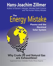 The energy mistake. Plasma and the Electrical Solar System cover image