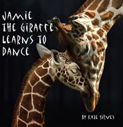 Jamie the giraffe learns to dance cover image