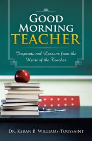 Good morning teacher. Inspirational Lessons from the Heart of the Teacher cover image