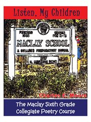 Listen, my children. The Maclay Sixth Grade Collegiate Poetry Course cover image