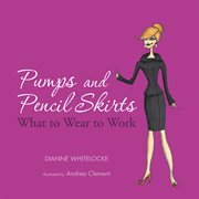 Pumps and pencil skirts : what to wear to work cover image