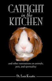 Catfight in the kitchen. And Other Ruminations on Animals, Pets, and Spirituality cover image